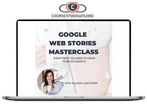 Allison Lancaster – Google Web Stories Masterclass Download